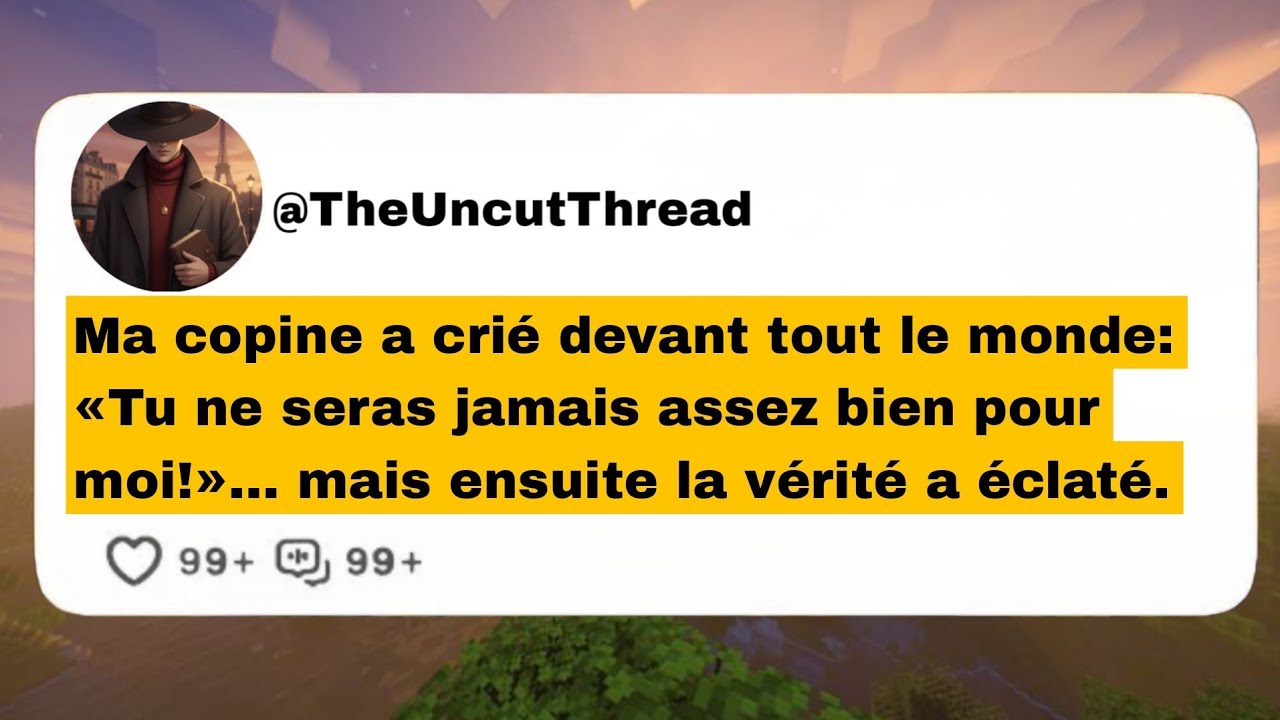 Ma copine a crié devant tous: «Tu ne seras jamais assez bien pour moi!»… puis la vérité a éclaté