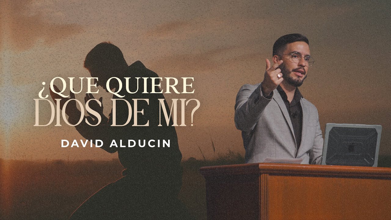 ¿Qué Quiere Dios De Mi? | David Alducin
