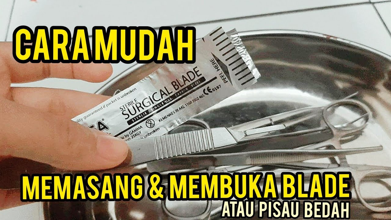 CARA MEMASANG DAN MEMBUKA BLADE/SCAPEL BEDAH