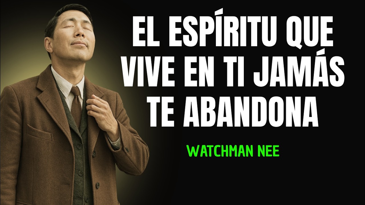 El ESPIRITU que vive enTI NUNCA te ABANDONA cuando CAES-WATCHMAN NEE