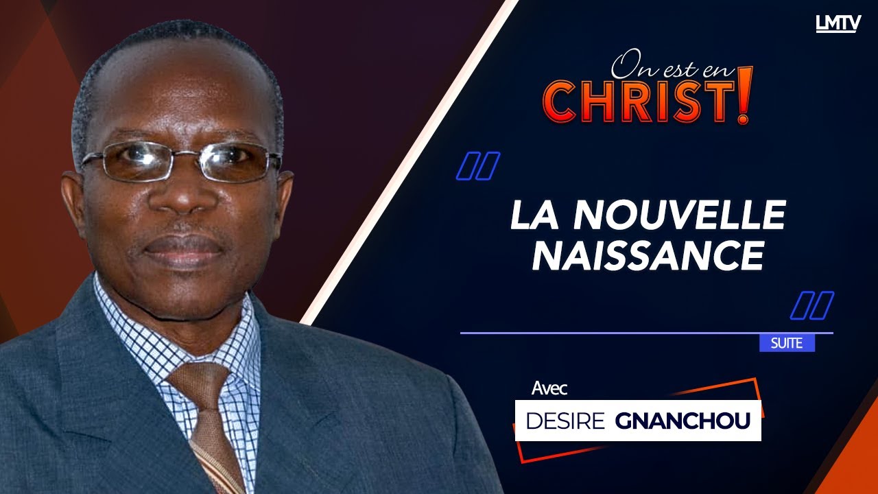 ON EST EN CHRIST | LA NOUVELLE NAISSANCE avec le Docteur Desire Gnanchou