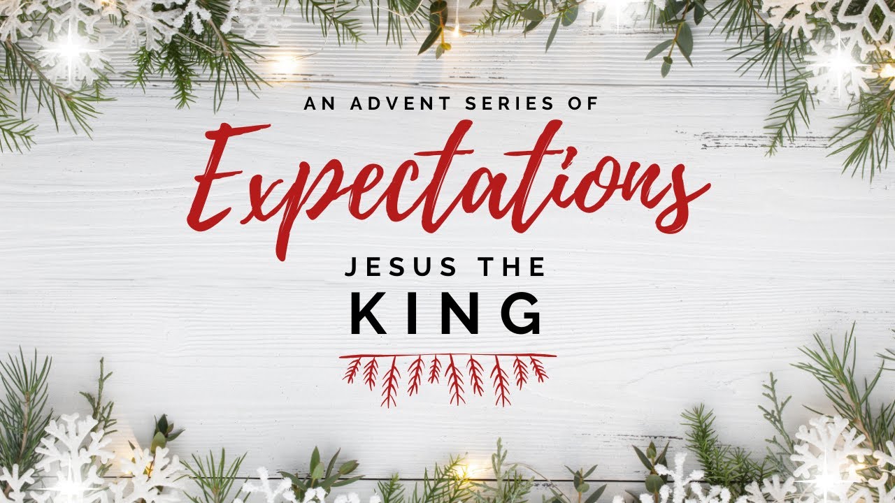 An Advent Series of Expectations: Jesus the King | C3: Confessors of Christ Church