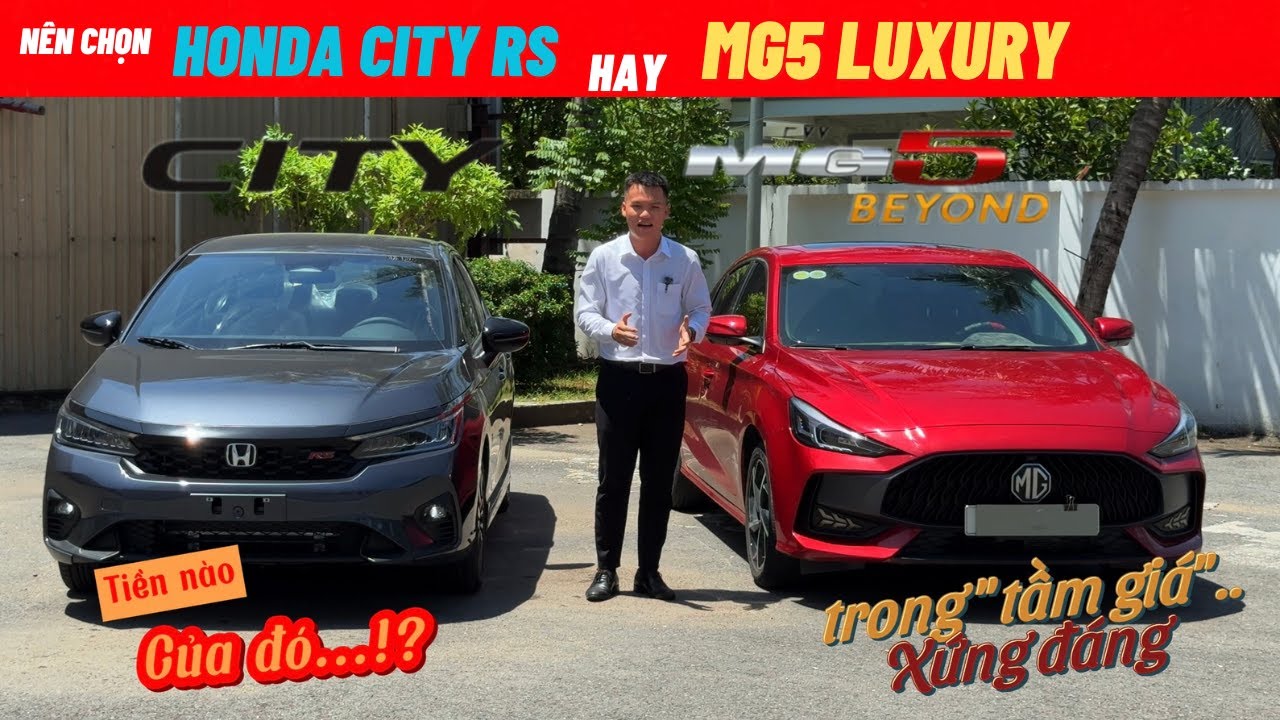 Nên chọn Honda City RS hay MG5 Luxury | Chọn Sedan B full tính năng An toàn hay Sedan C nhiều option