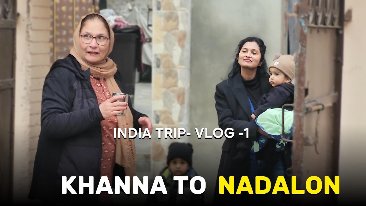 INDIA VLOG SERIES- 1 || KHANNA TO NADALON || FIRST TIME DADKA HOUSE VISIT || JAY MAVIN