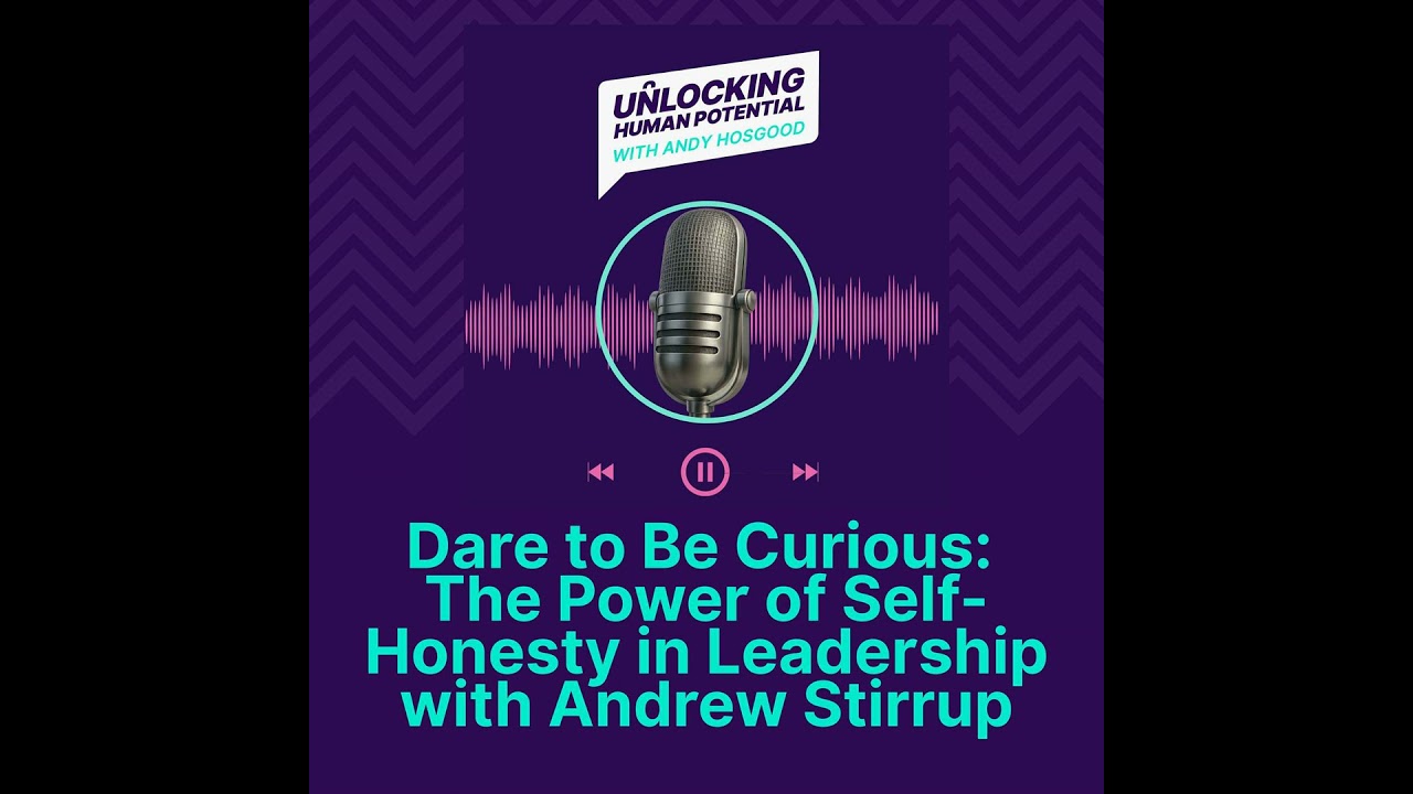 Dare to Be Curious: The Power of Self-Honesty in Leadership with Andrew Stirrup