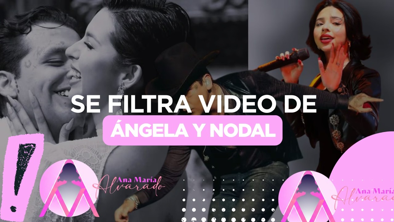 SE FILTRA VIDEO DE ÁNGELA Y NODAL