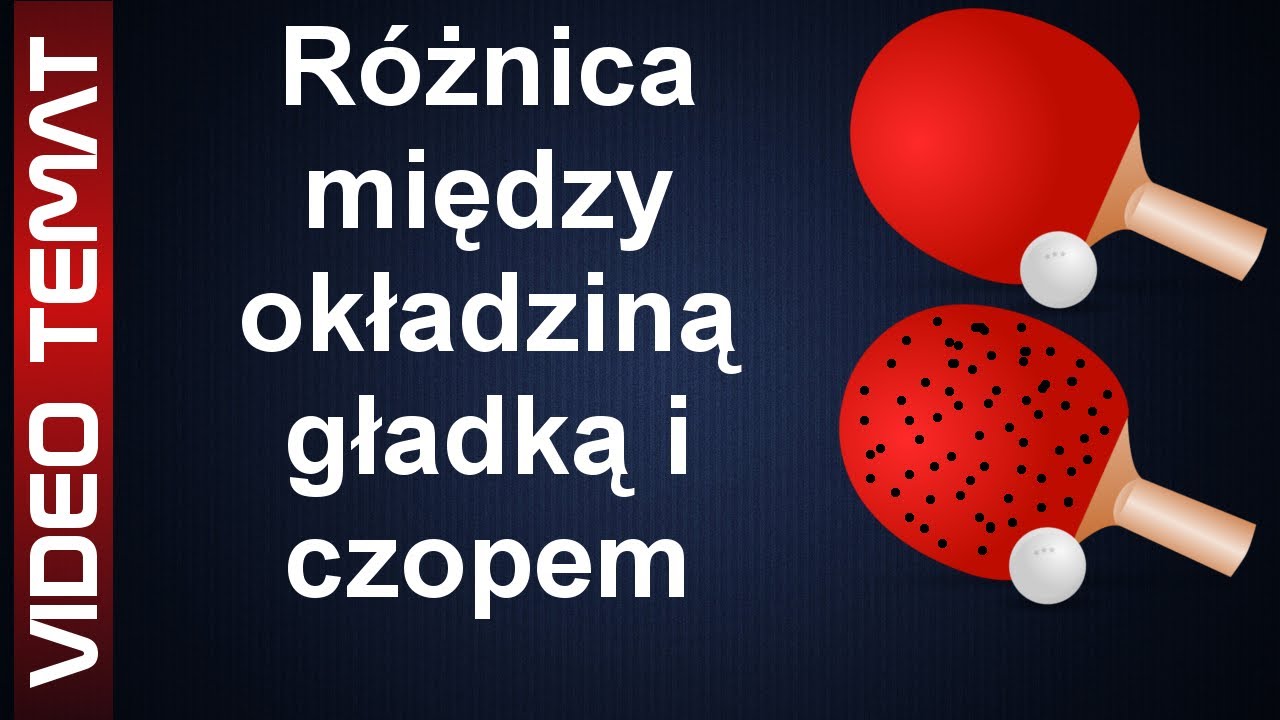 R&oacute;żnica okładzina gładka a czop w Tenisie Stołowym