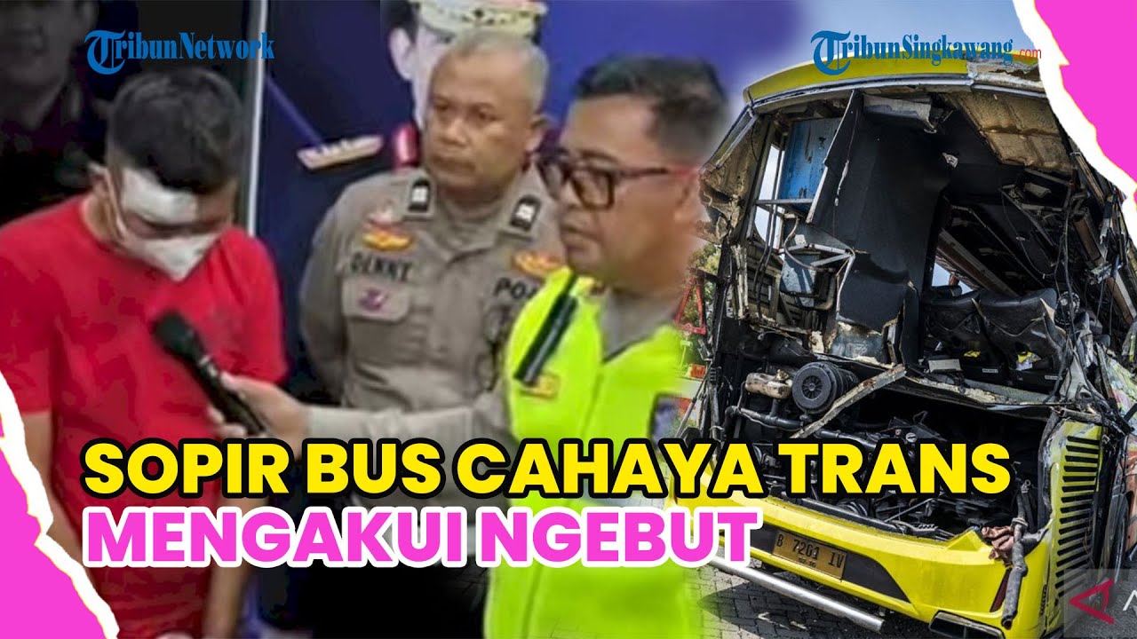SOPIR BUS CAHAYA TRANS MENGAKUI NGEBUT, MINTA MAAF ATAS TEWASNYA 16 PENUMPANG