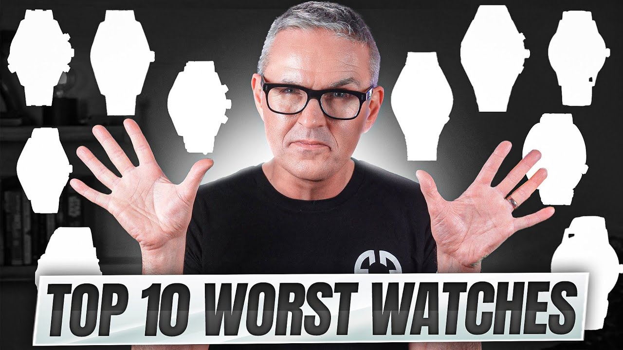 The 10 Worst Watches I've Ever Reviewed.