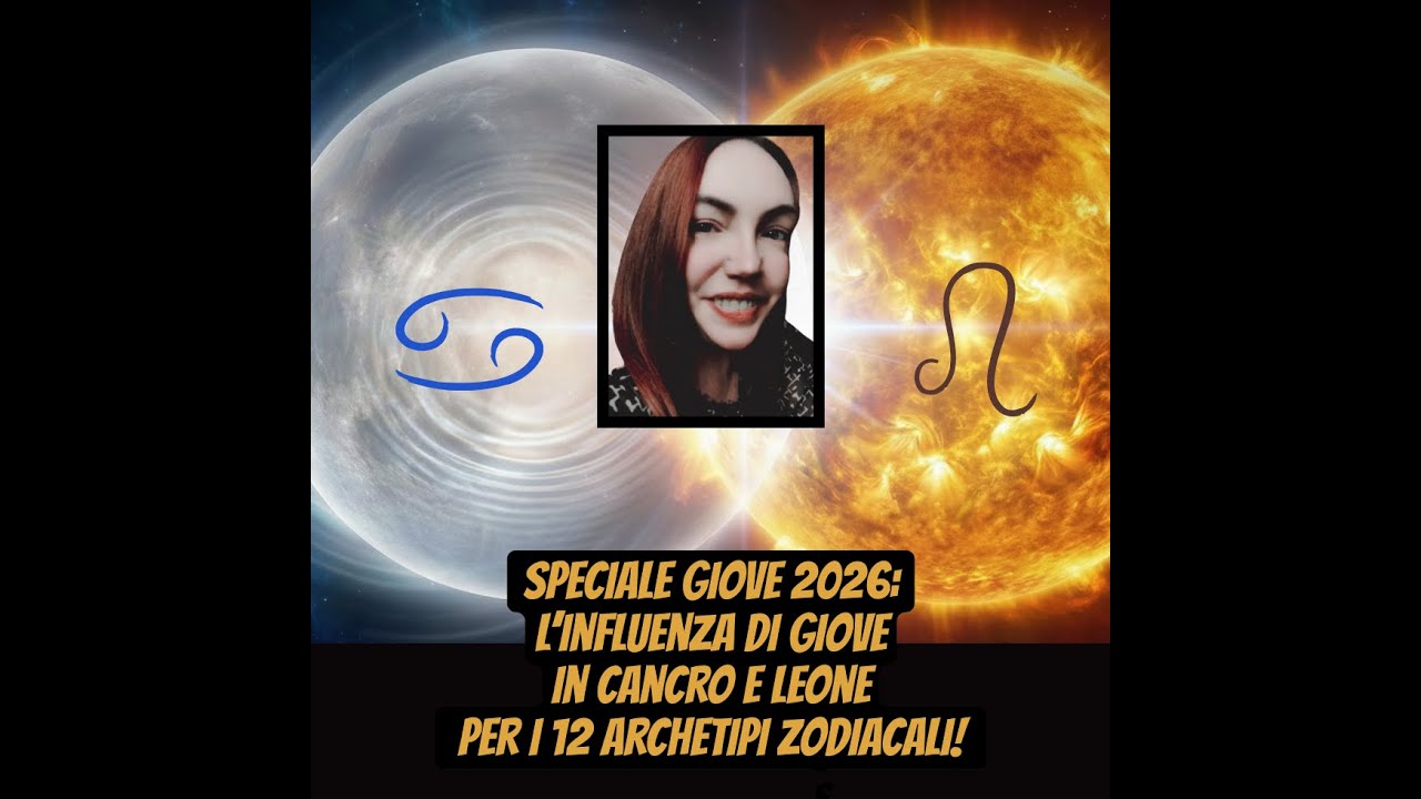 Speciale Giove 2026: L&rsquo;influenza di Giove in Cancro e Leone per i 12 Archetipi Zodiacali ♋♌