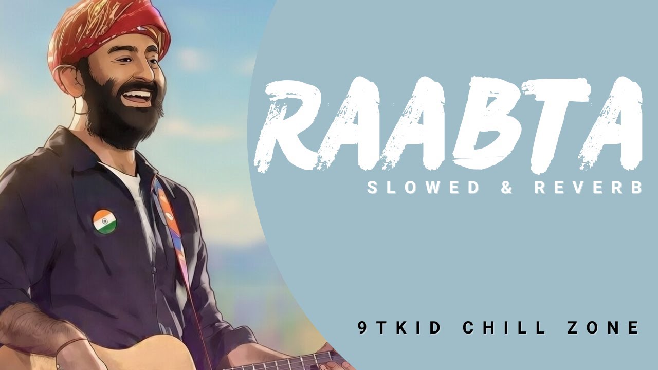 Raabta (Slowed + Reverb) | Arijit Singh | Agent Vinod | 9TKid Chill Zone Playlist
