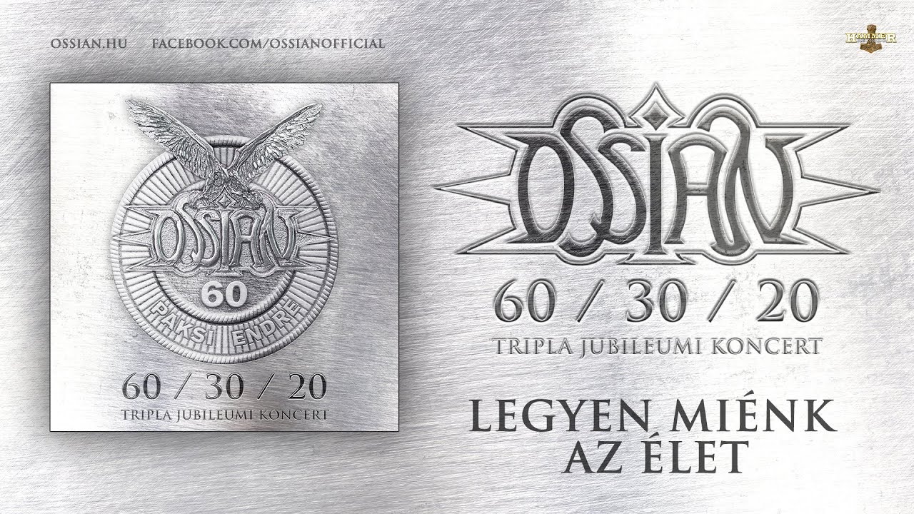 Ossian - Legyen mi&eacute;nk az &eacute;let (hivatalos felv&eacute;tel a 60/30/20 jubileumi koncertről)