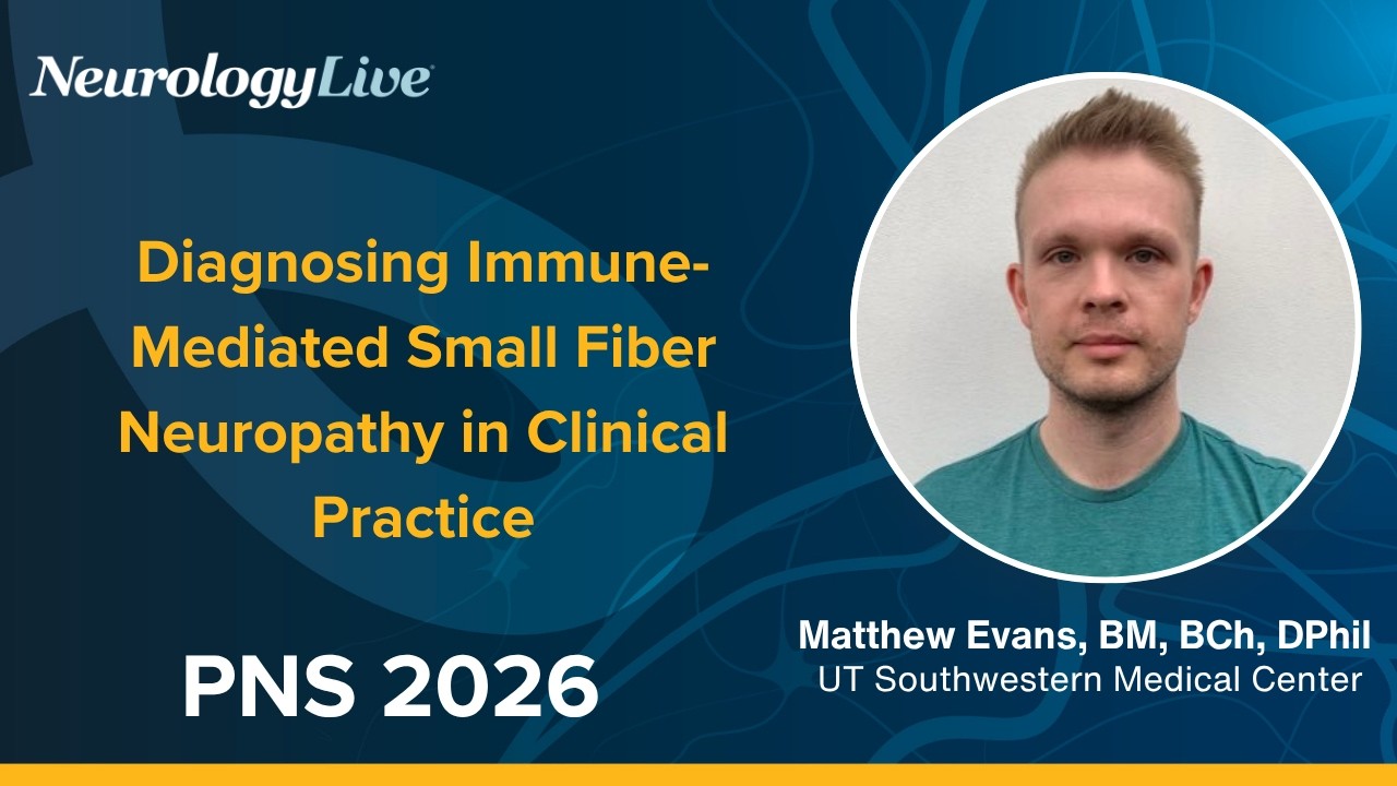 Diagnosing Immune-Mediated Small Fiber Neuropathy in Clinical Practice: Matthew Evans, BM, BCh
