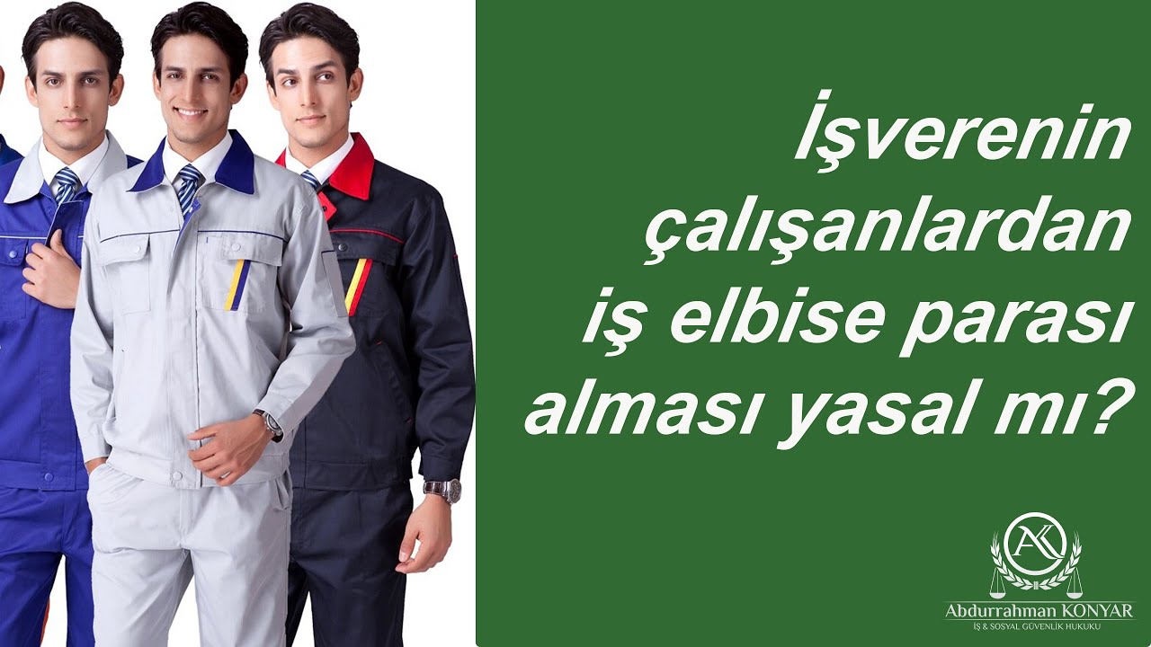 İŞ VERENİN ÇALIŞANLARDAN İŞ ELBİSE PARASI ALMASI YASAL MI