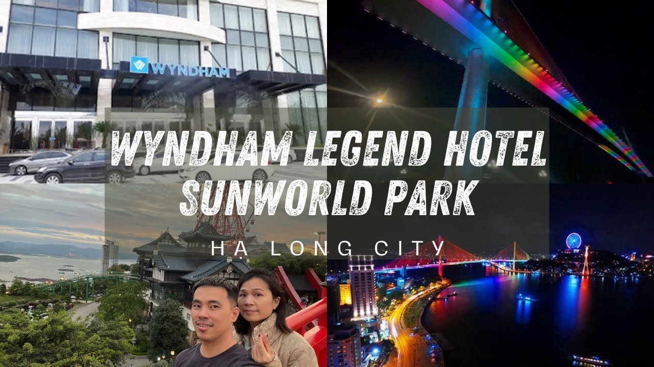 Wyndham Legend Hotel & SunWorld Hạ Long - Hạ Long Yên Tử Trip 05/2022