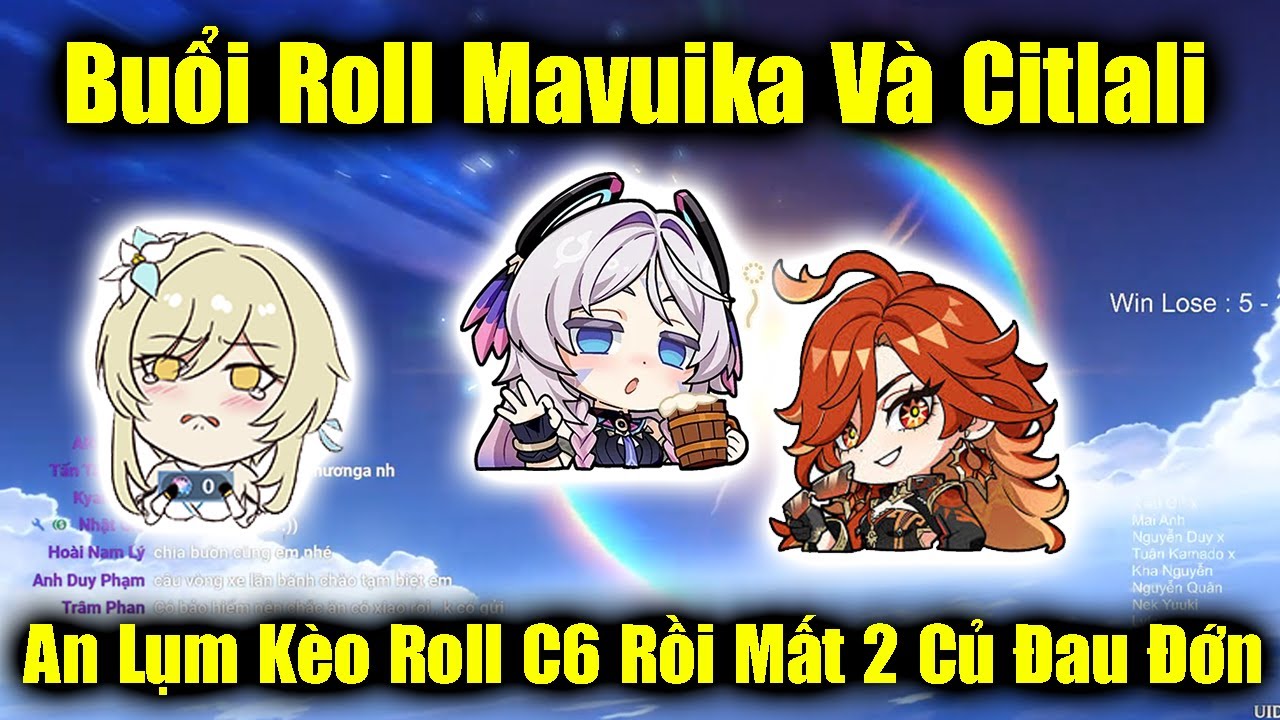 Buổi Roll Mavuika Và Citlali - An Roll C6 Hồi Hộp Rồi Tự Bóp Bằng Cách Nạp Nguyên Thạch