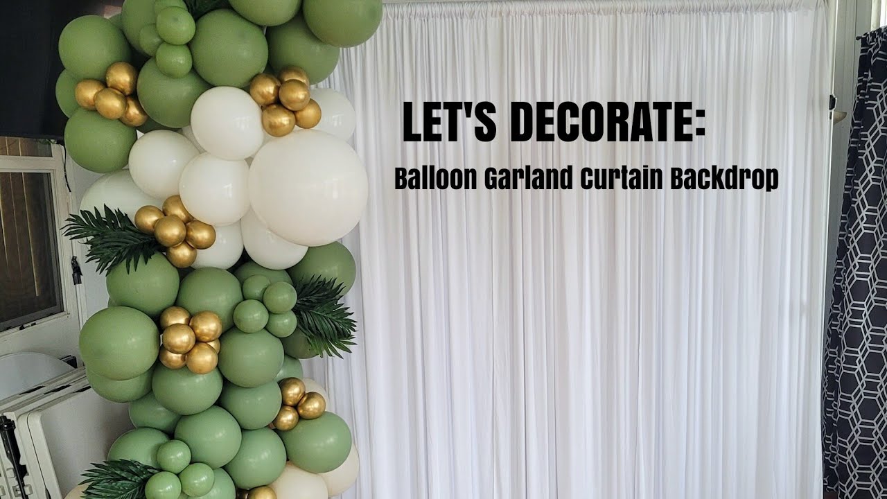 LET'S DECORATE: BALLOON GARLAND TUTORIAL/CURTAIN BACKDROP TUTORIAL