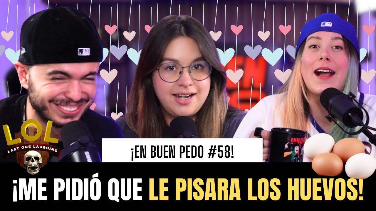 EnBuenPedo #58 / ME PIDIÓ QUE LE PISARA LOS HUEVOS / FT: LaPincheGrecia