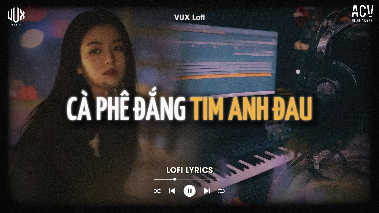 C&agrave; Ph&ecirc; Đắng Tim Anh Đau [Lofi] - VUX Lofi | C&agrave; Ph&ecirc; Cứ Đắng Tim Anh Th&igrave; Đau | Lofi Lyrics