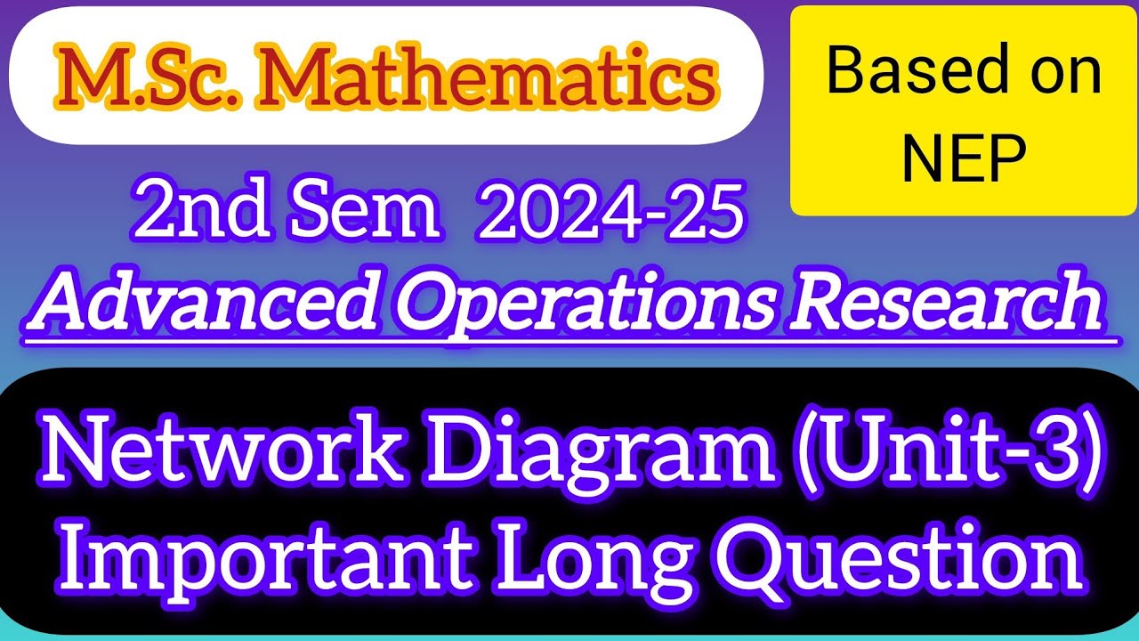 Draw Network Diagram and Critical Path | Advanced Operations Research Unit-3| M.Sc Maths 2nd Sem NEP