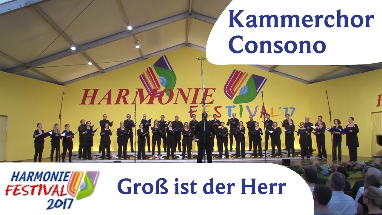 Kammerchor Consono - Groß ist der Herr - Harmonie Festival 2017 (@consonusvokalensemble506)