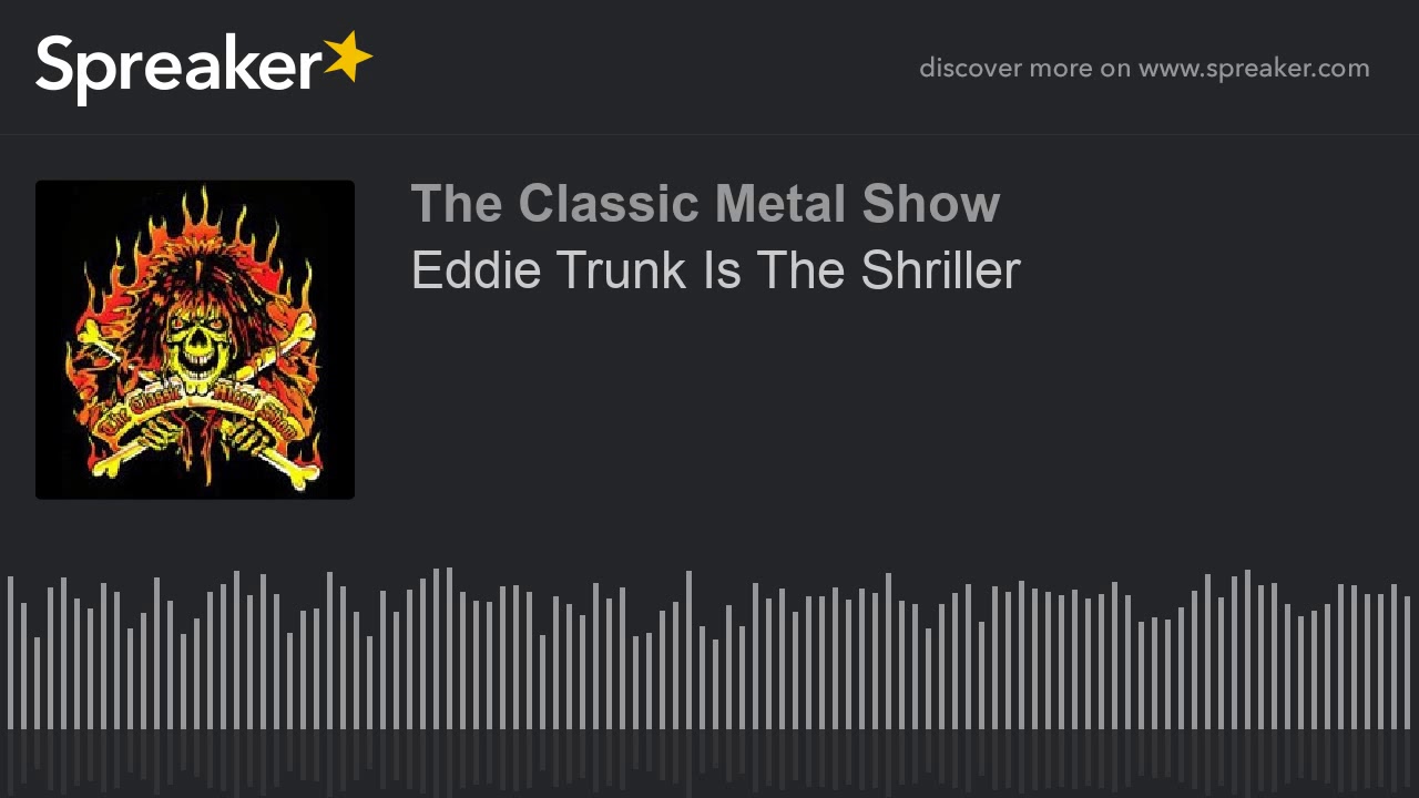 Eddie Trunk Is The Shriller