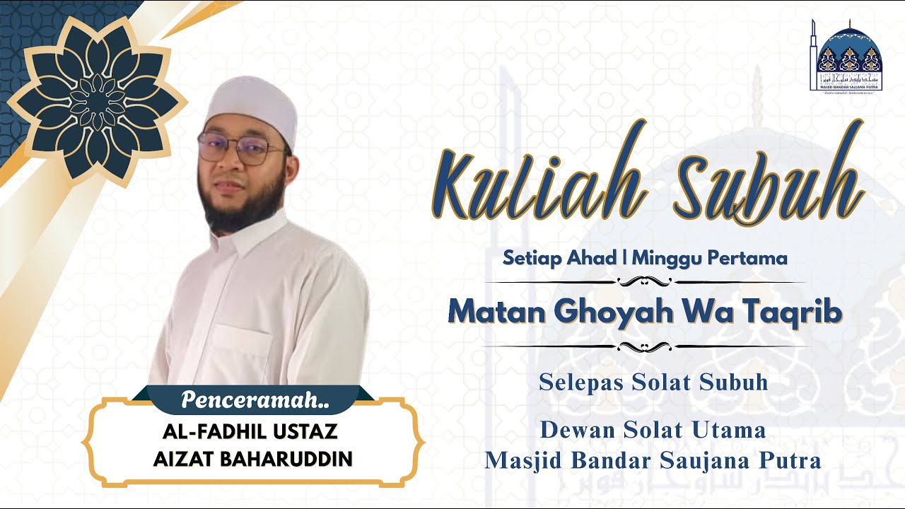PENCERAMAH: USTAZ    AIZAT BAHARUDDIN  /   TAJUK:  MATAN GHOYAH WA TAQRIB
