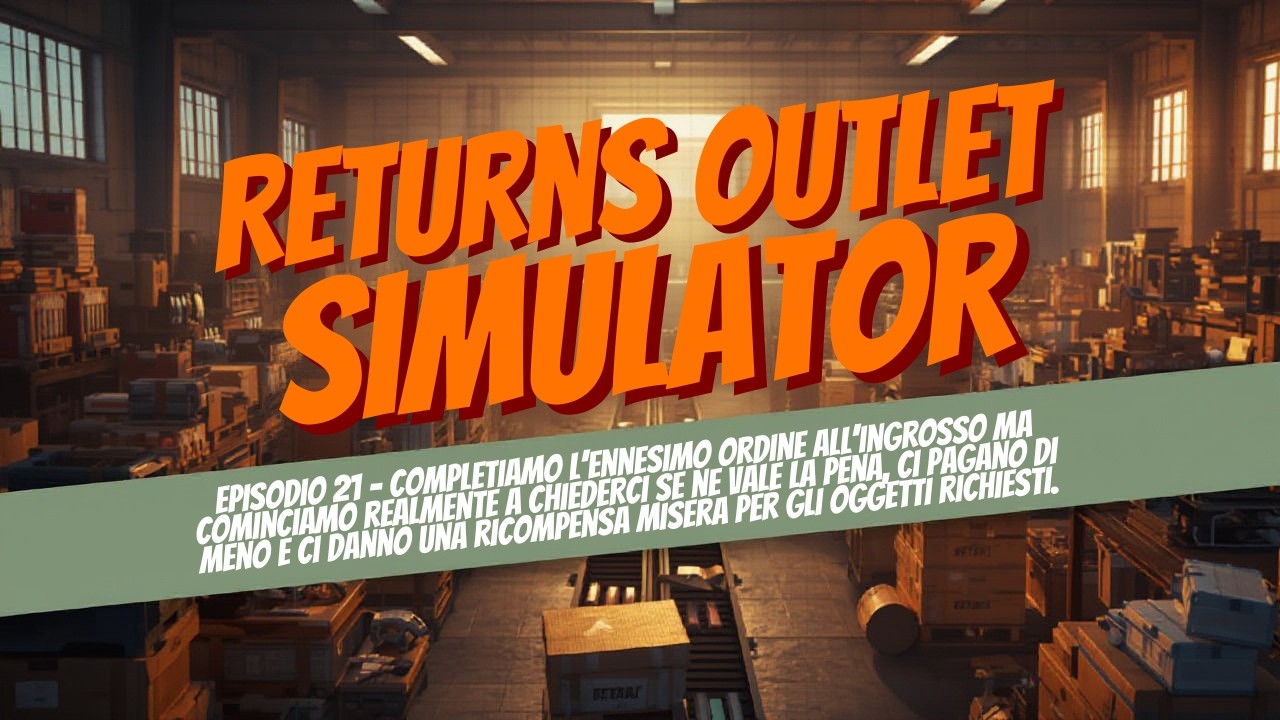 Conviene ancora accettare Ordini all'Ingrosso? - Returns Outlet Simulator - Gameplay ITA - Ep.21