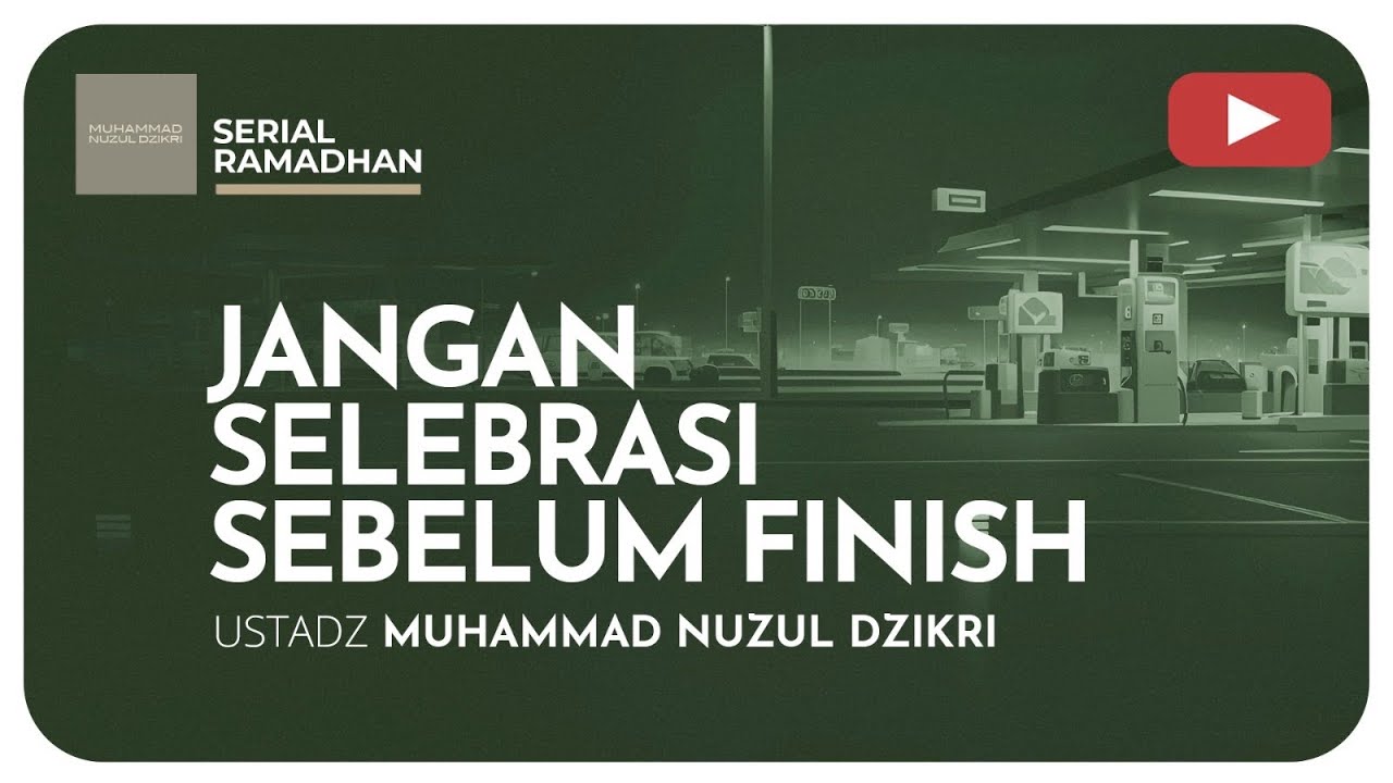 27. JANGAN SELEBRASI SEBELUM FINISH | Serial Ramadhan | Ustadz Muhammad Nuzul Dzikri