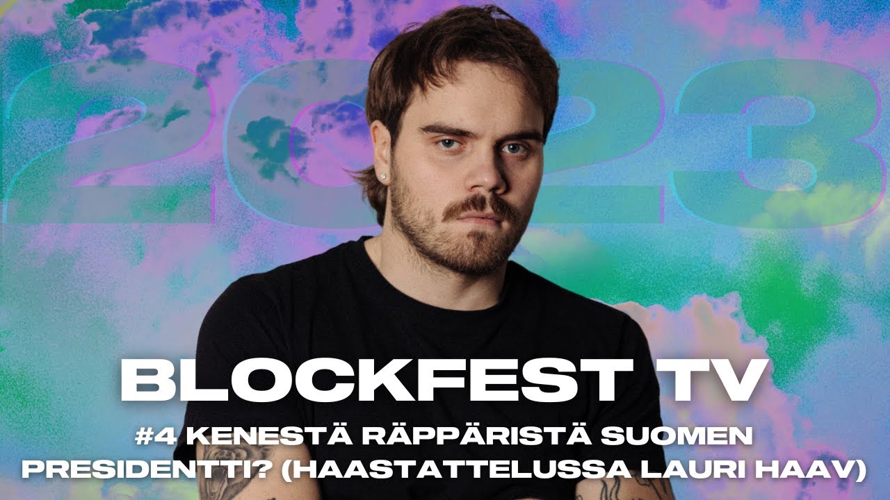 Kenestä räppäristä Suomen presidentti? (haastattelussa Lauri Haav) | #4 BLOCKFEST TV '23