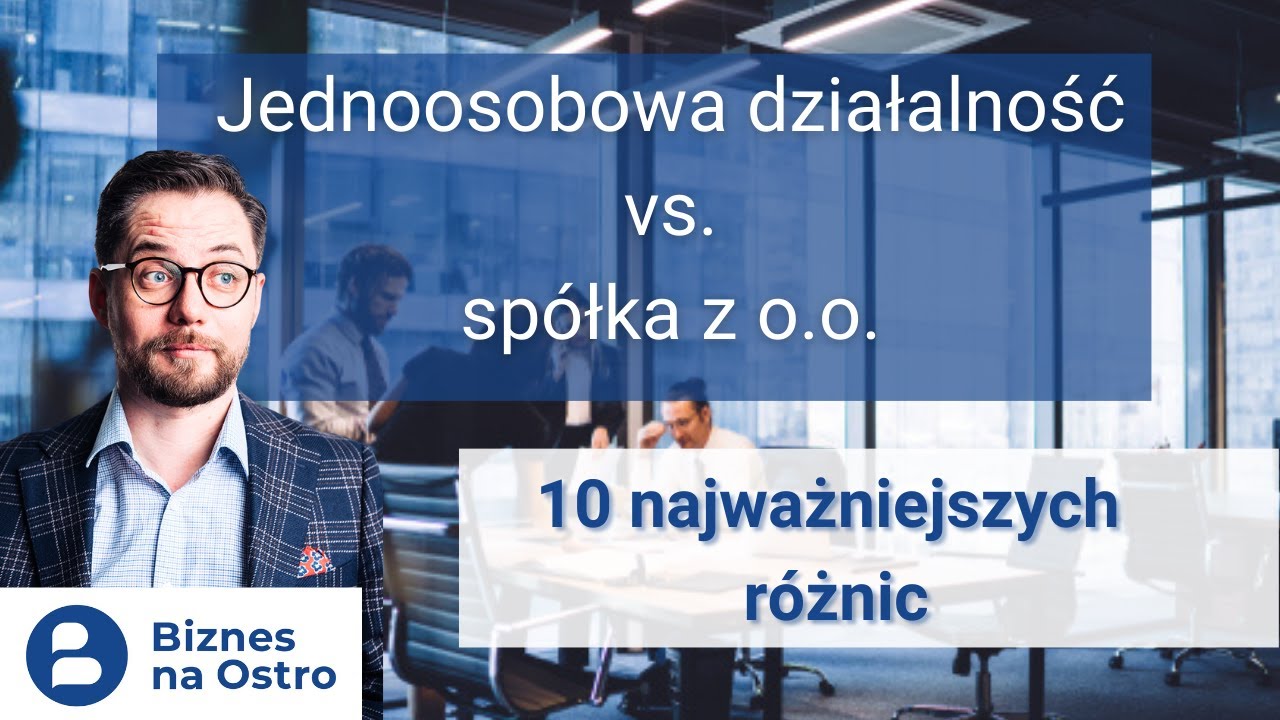 Jednoosobowa działalność czy spółka z o.o.? Wady, zalety. 10 najważniejszych różnic.