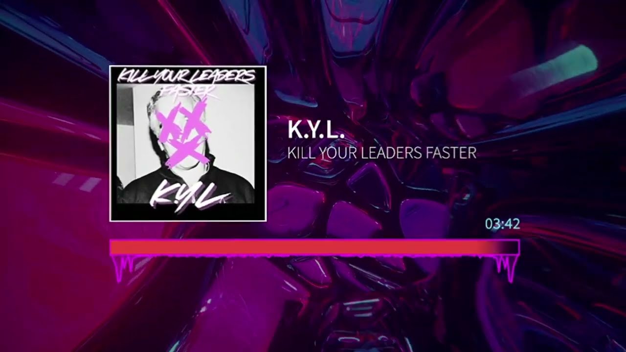 KILL YOUR LEADERS FASTER - DEBUT SINGLE by K.y.l.