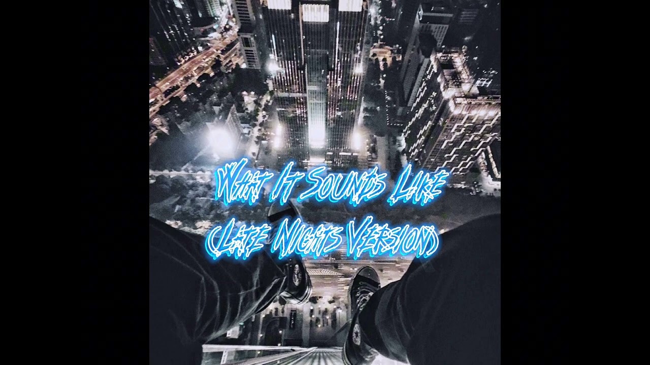 What It Sounds Like (Late Nights Version)