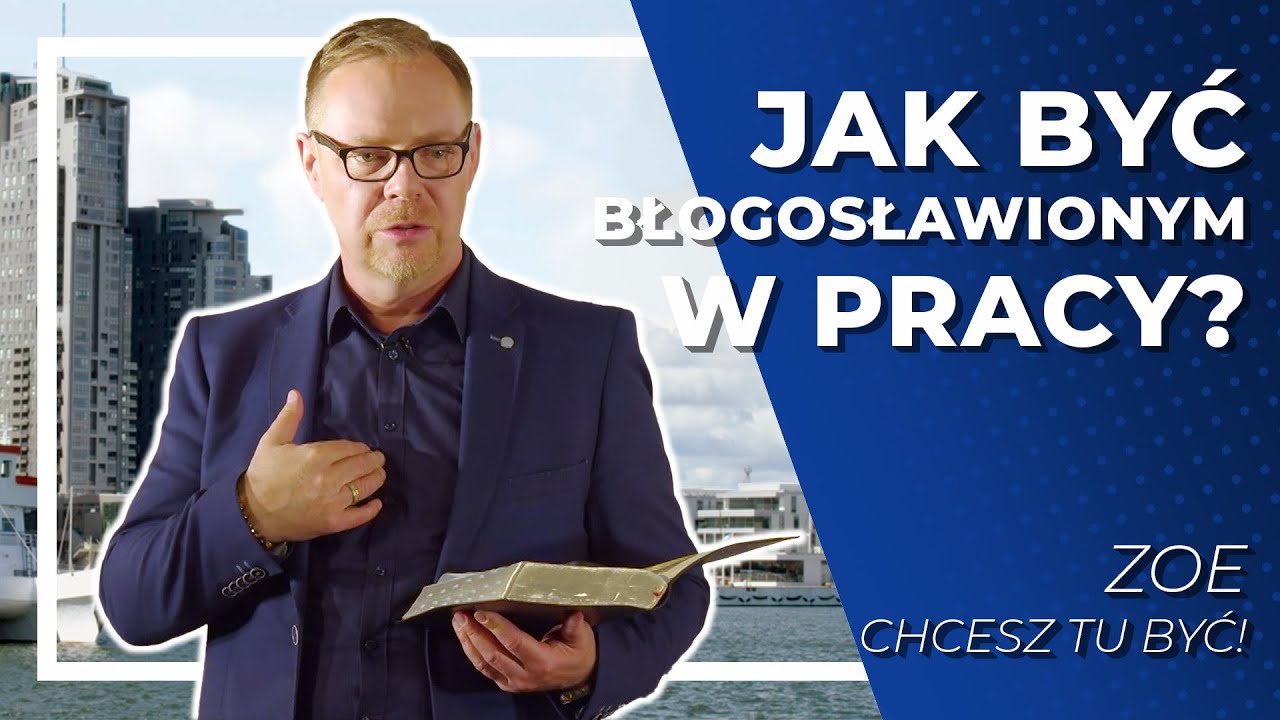 Jak być błogosławionym w pracy?  |  ZOE - Chcesz tu być!