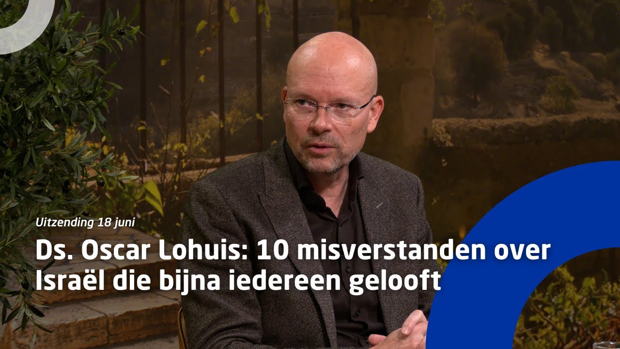 Uitzending 18 juni • Oscar Lohuis: 10 misverstanden over Israël die bijna iedereen gelooft