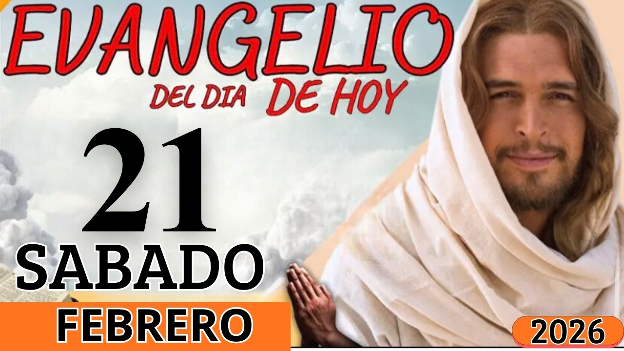 EVANGELIO DE HOY SABADO 21 DE FEBRERO DEL 2026