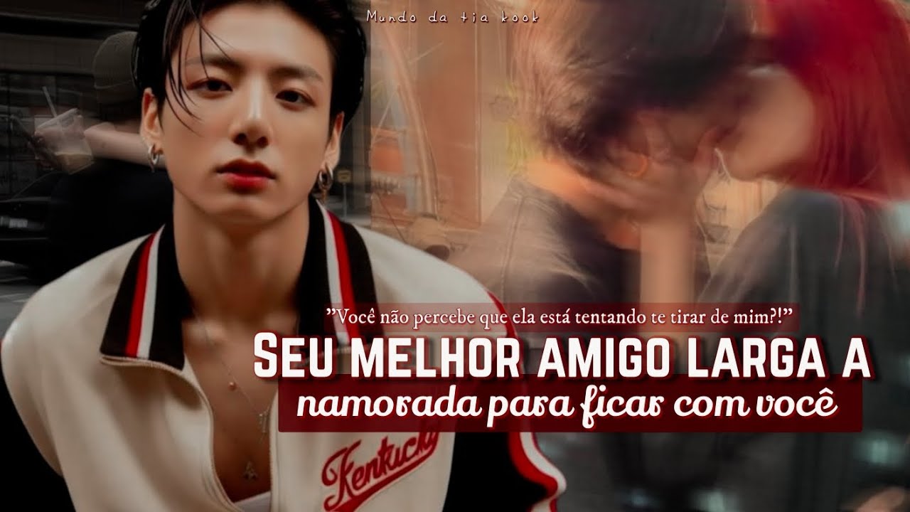 Quando seu melhor amigo larga a namorada para ficar com você |• Imagine Jungkook — (Ep.Único)~