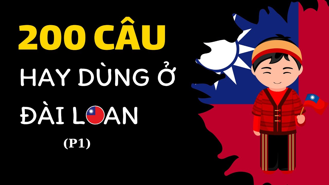 200 CÂU HAY DÙNG KHI MỚI QUA ĐÀI LOAN - P1