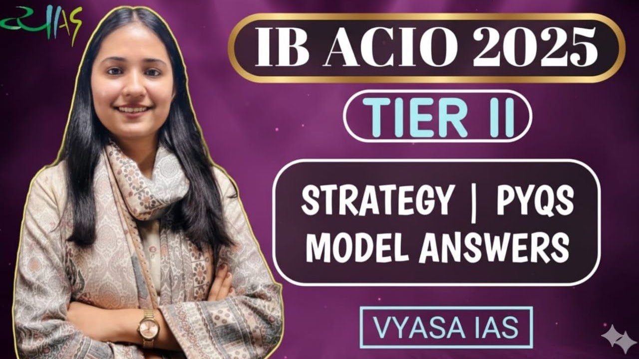 IB ACIO TIER II 2025 PYQS, STRATEGY, MODEL ANSWERS & APPROACH | VYASA IAS