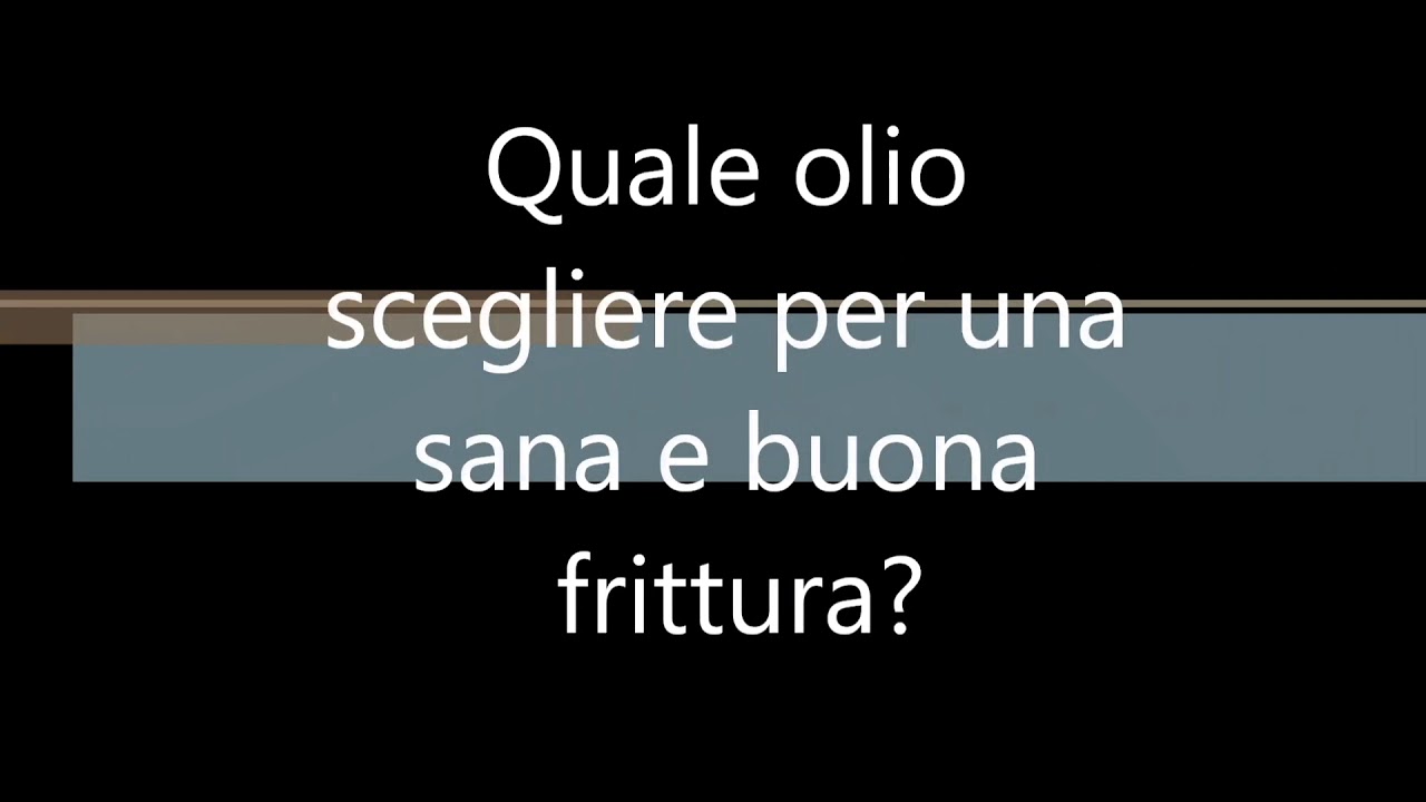 Quale olio usare per friggere?