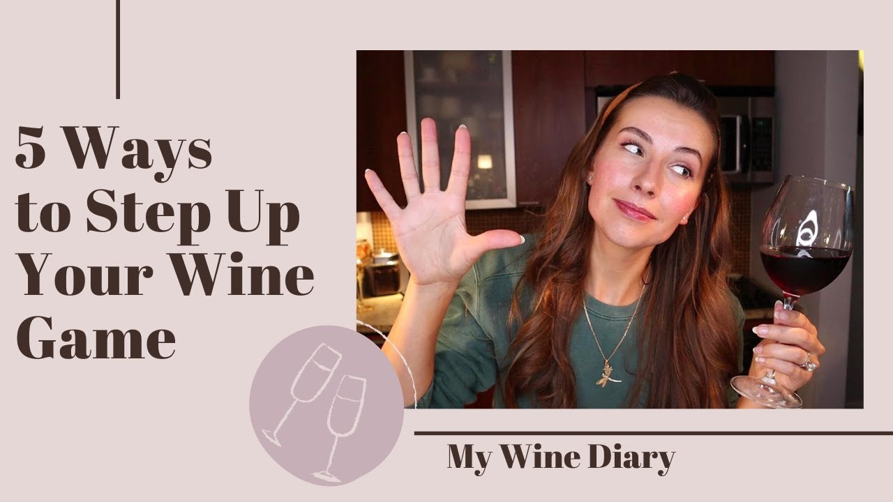 HOW TO STEP UP YOUR WINE GAME