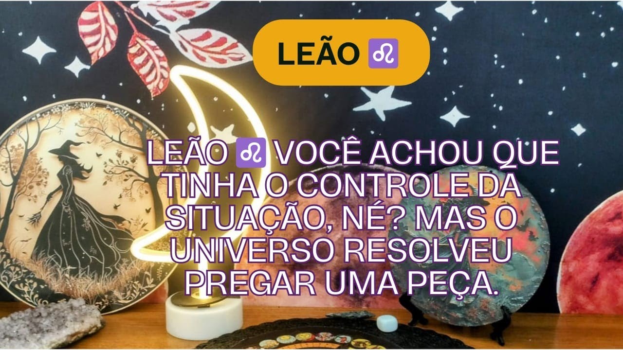 Leão ♌ Você achou que tinha o controle da situação, né? Mas o universo resolveu pregar uma peça.