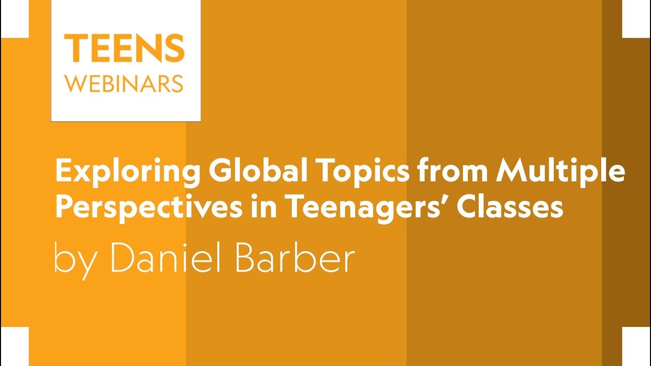Exploring Global Topics from Multiple Perspectives with Teens Webinar