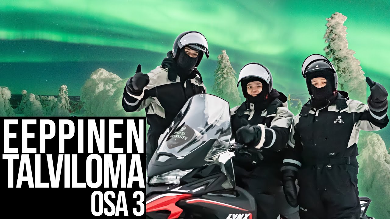 Moottorikelkkailua ja revontulia! - EEPPINEN TALVILOMA 3/3