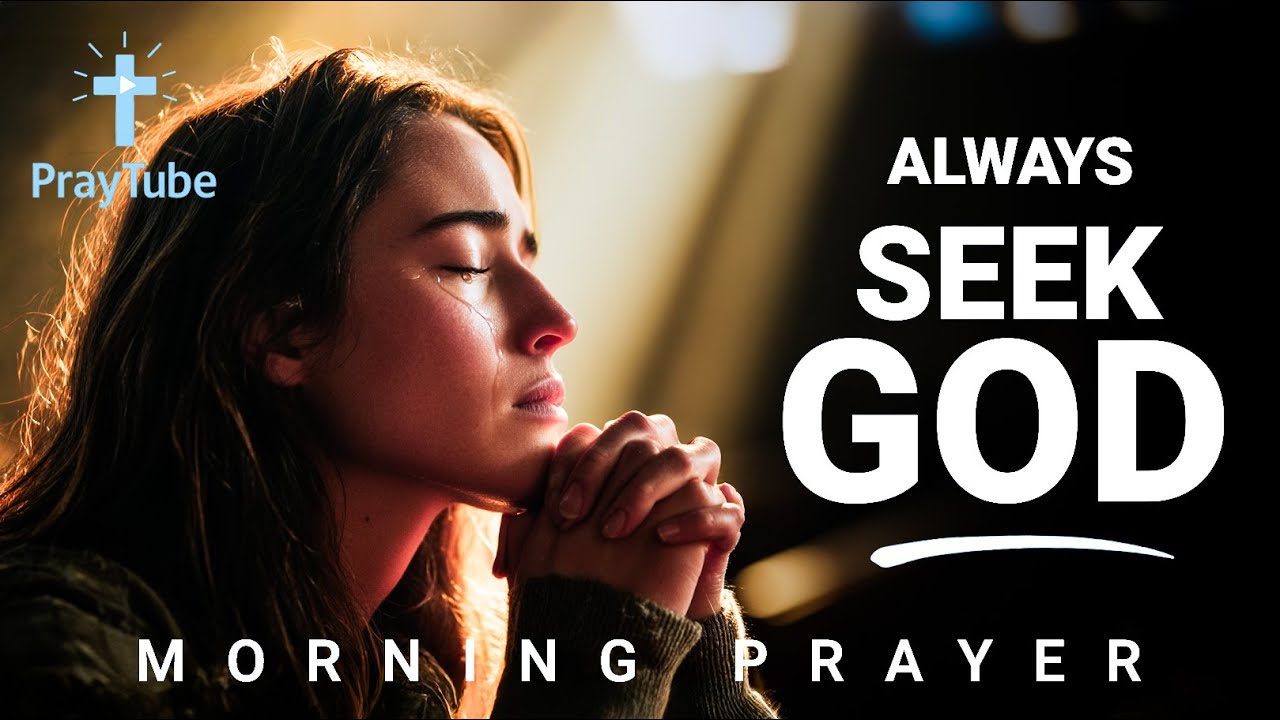 When You Seek God With All Your Heart, You Will Find Him | Morning Prayer of Surrender | PRAYTUBE