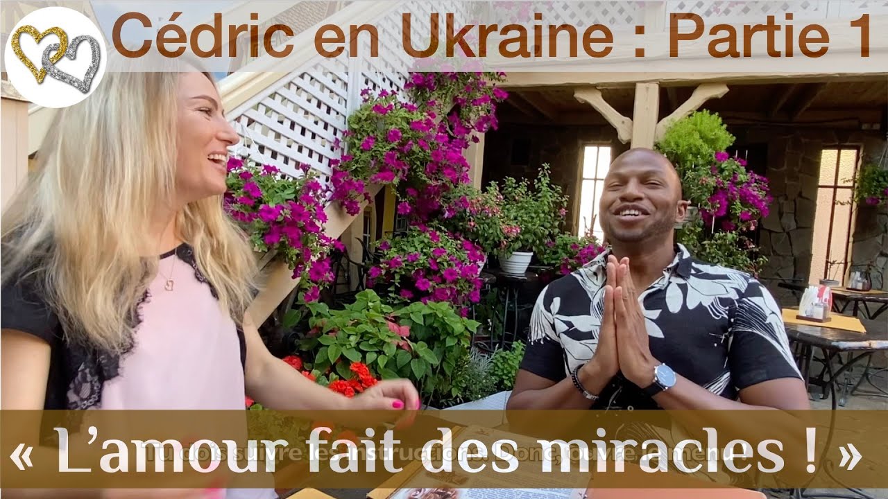 Je pars chercher l'amour en Ukraine Témoignage de Cédric Partie 1. Rencontres avec Au Coeur de l'Est
