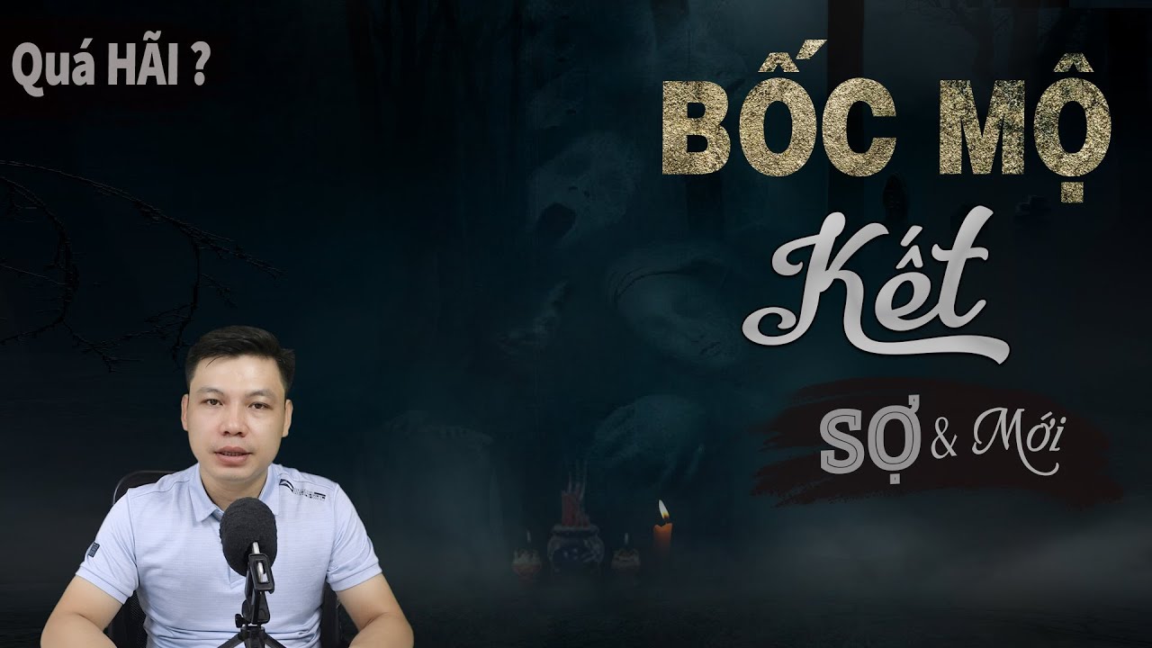 [Quá RỢN] Bốc Mộ Kết - Truyện Ma Mới Có Thật Về Mồ Mả Người Khuất MC Đình Soạn Kể