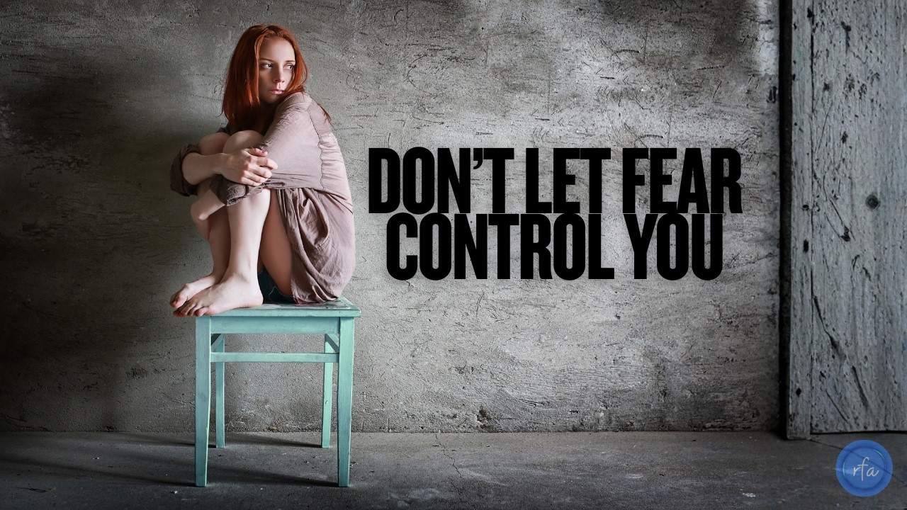 Don’t Let Fear Control You