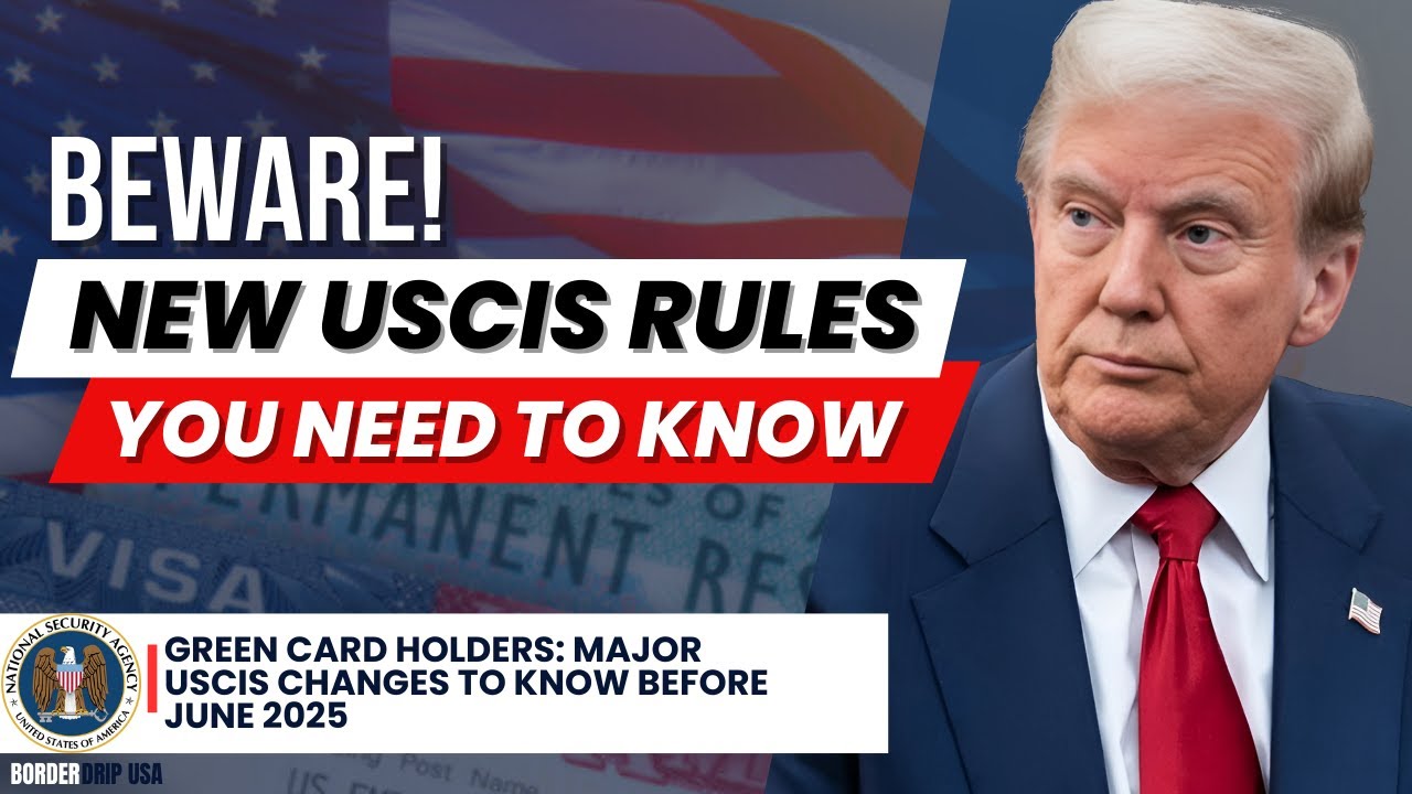 Green Card Holders: Major USCIS Changes to Know Before June 2025