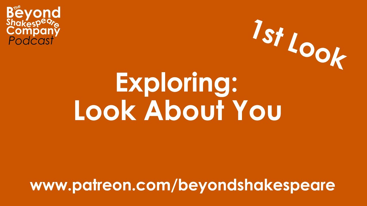 Look About You | First Look, part 1 (Beyond Shakespeare Exploring Session)